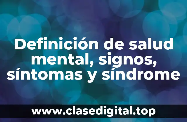 Definición de salud mental, signos, síntomas y síndrome