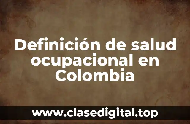 Definición de salud ocupacional en Colombia