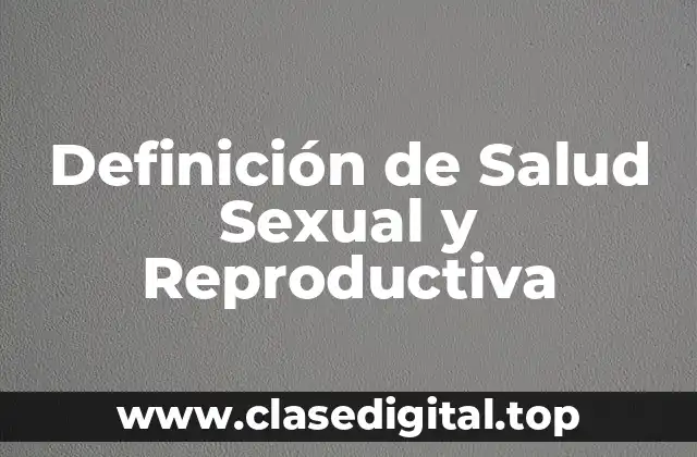 Definición de Salud Sexual y Reproductiva