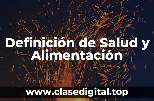 Definición de Salud y Alimentación