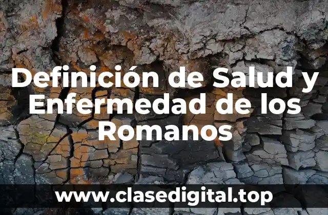 Definición de Salud y Enfermedad de los Romanos