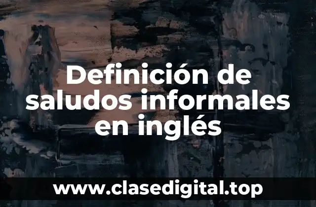 Definición de saludos informales en inglés