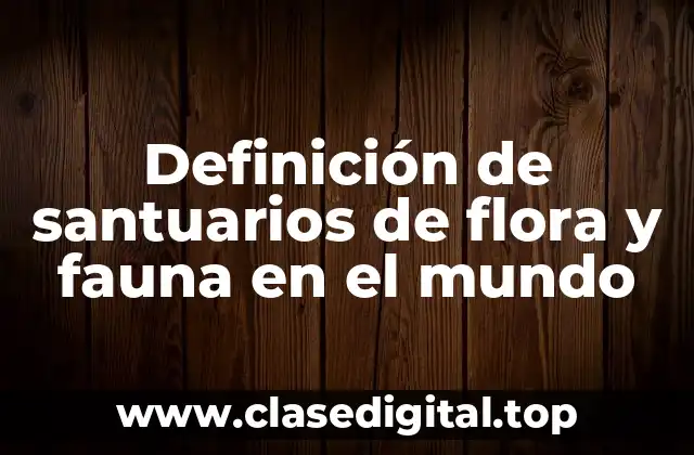 Ejemplos de santuarios de flora y fauna