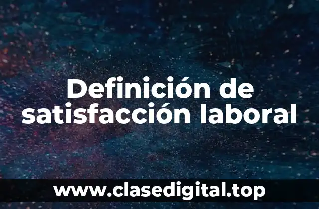 Definición de satisfacción laboral
