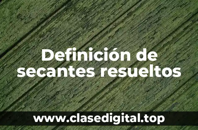 Definición de secantes resueltos