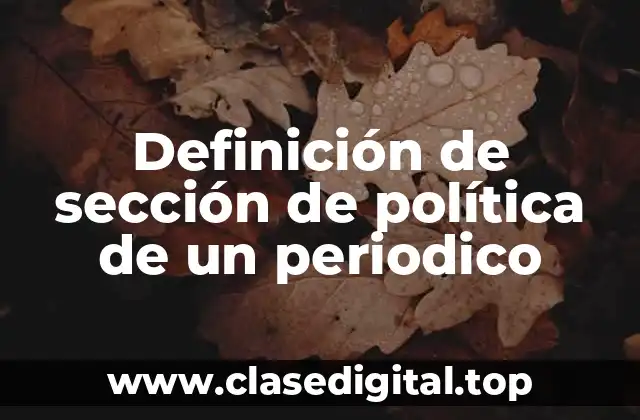 Definición de sección de política de un periodico