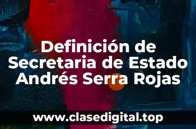 Definición de Secretaria de Estado Andrés Serra Rojas
