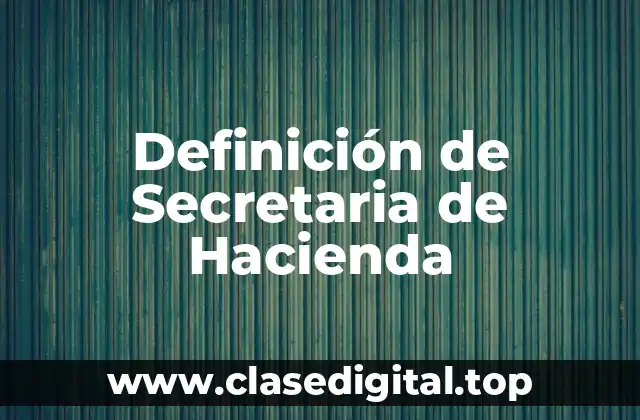 Definición técnica de Secretaria de Hacienda