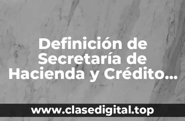 Definición técnica de Secretaría de Hacienda y Crédito Público