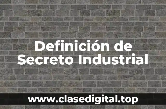 Definición de Secreto Industrial