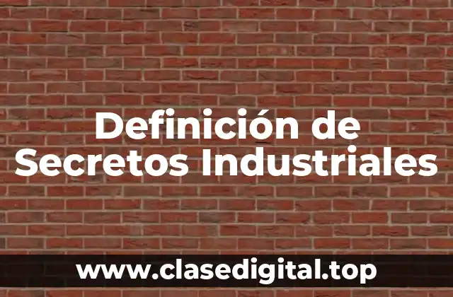 Definición técnica de secreto industrial