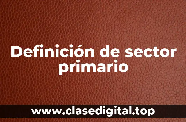 Definición técnica de sector primario