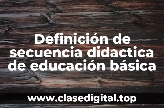 Definición de secuencia didactica de educación básica