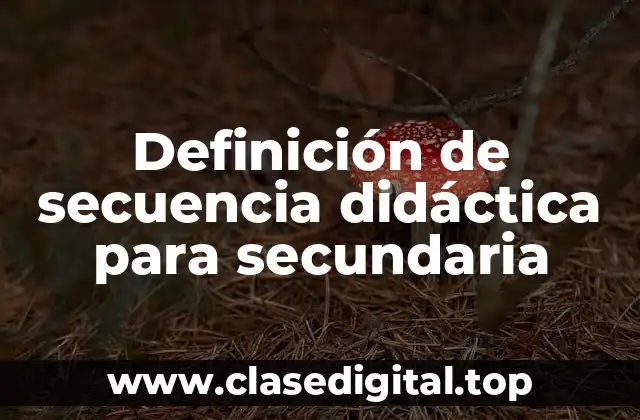 Definición de secuencia didáctica para secundaria