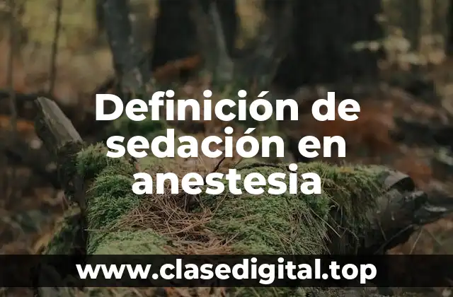 Definición de sedación en anestesia
