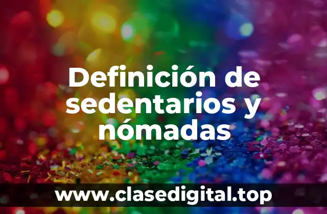Definición de sedentarios y nómadas