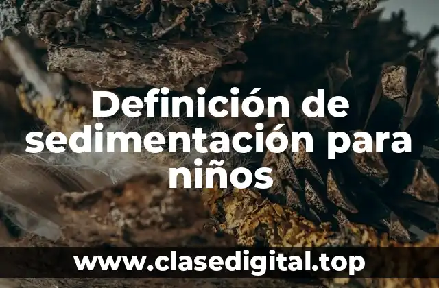 Definición de sedimentación para niños