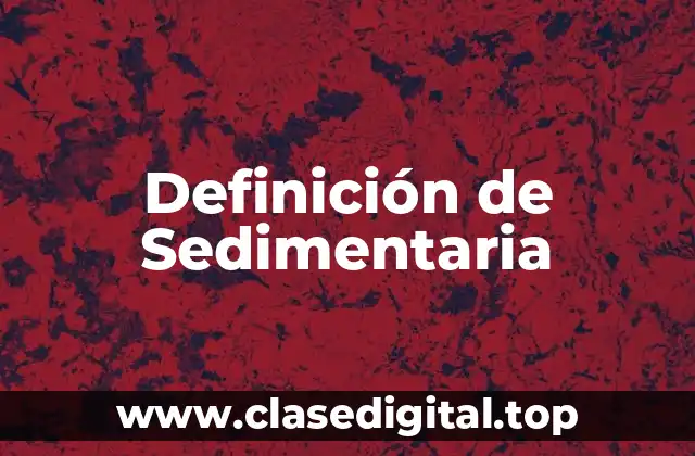 Definición técnica de Sedimentaria
