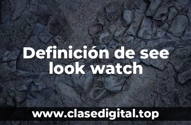 Definición de see look watch