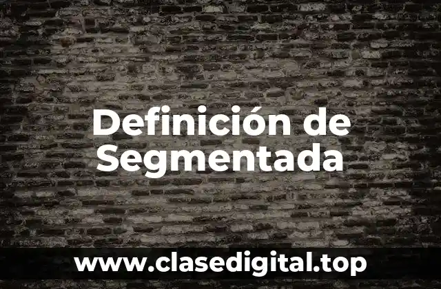 Definición técnica de Segmentada