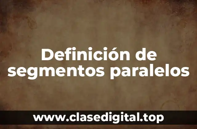 Definición de segmentos paralelos
