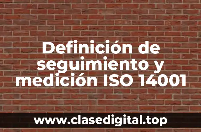 Definición de seguimiento y medición ISO 14001