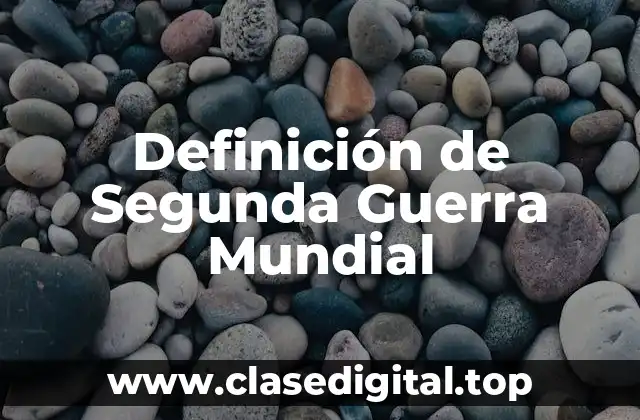 Definición de Segunda Guerra Mundial