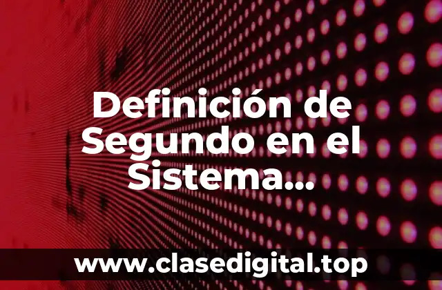 Definición de Segundo en el Sistema Internacional
