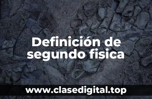 Definición técnica de segundo física