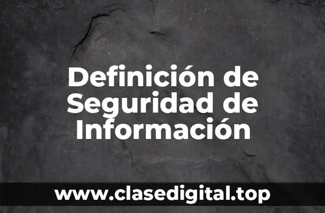 Definición de Seguridad de Información
