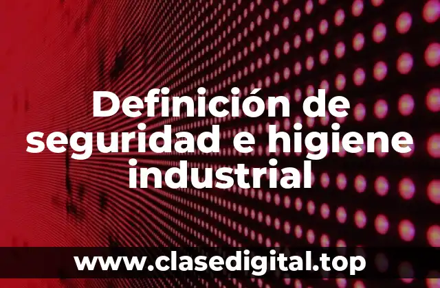 Ejemplos de seguridad e higiene industrial