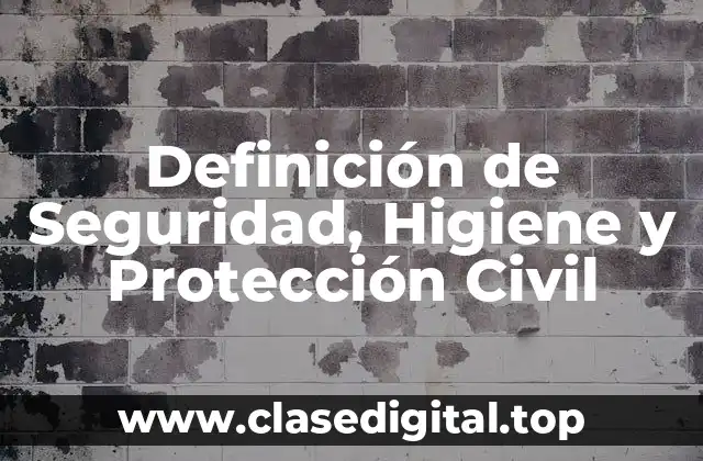 Definición de Seguridad, Higiene y Protección Civil