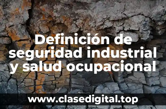 Definición de seguridad industrial y salud ocupacional