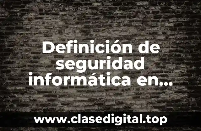Definición de seguridad informática en empresas
