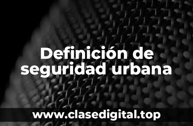 Definición técnica de seguridad urbana