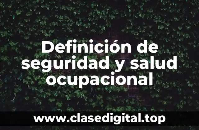 Definición de seguridad y salud ocupacional