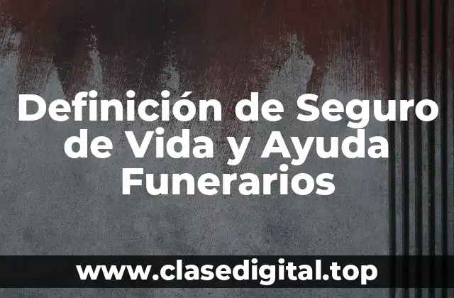 Definición de Seguro de Vida y Ayuda Funerarios