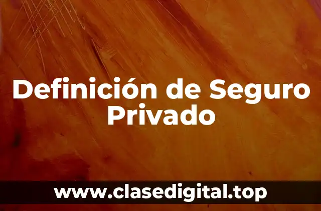 Definición de Seguro Privado