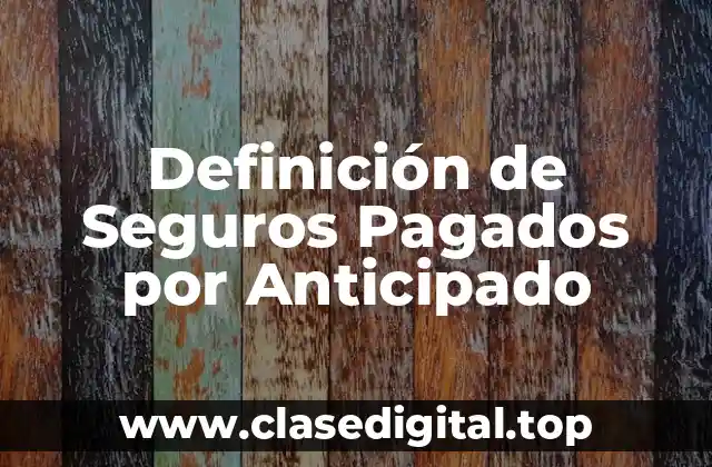 Definición de Seguros Pagados por Anticipado