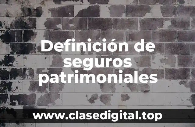 Definición de seguros patrimoniales