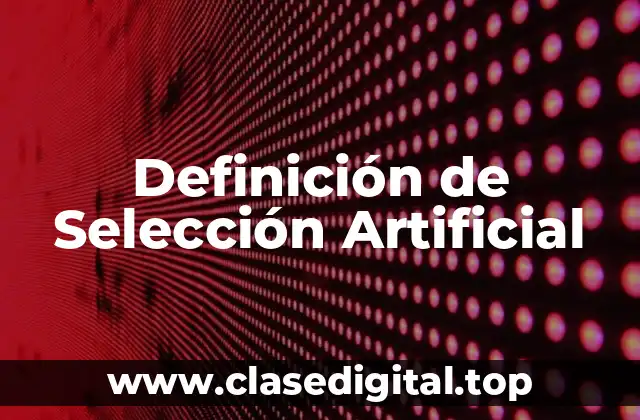 Definición técnica de Selección Artificial