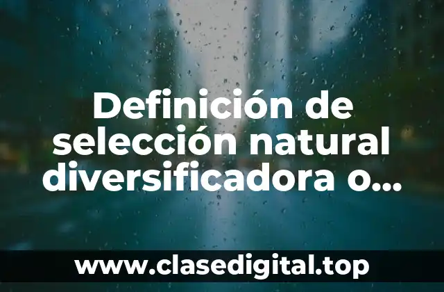 Definición de selección natural diversificadora o disruptiva
