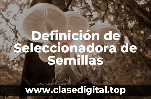 Definición de Seleccionadora de Semillas