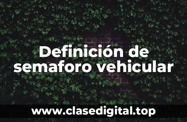 Definición de semaforo vehicular