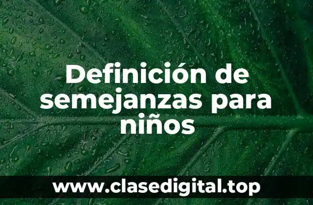 Definición de semejanzas para niños