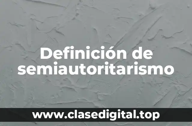 Definición de semiautoritarismo