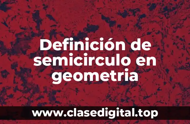 Definición de semicirculo en geometria