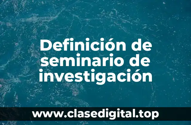 Definición de seminario de investigación