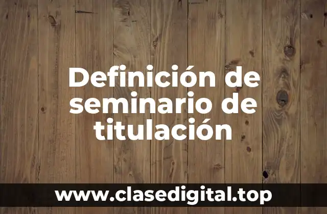 Definición de seminario de titulación