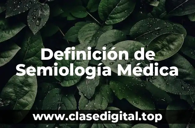 Definición de Semiología Médica